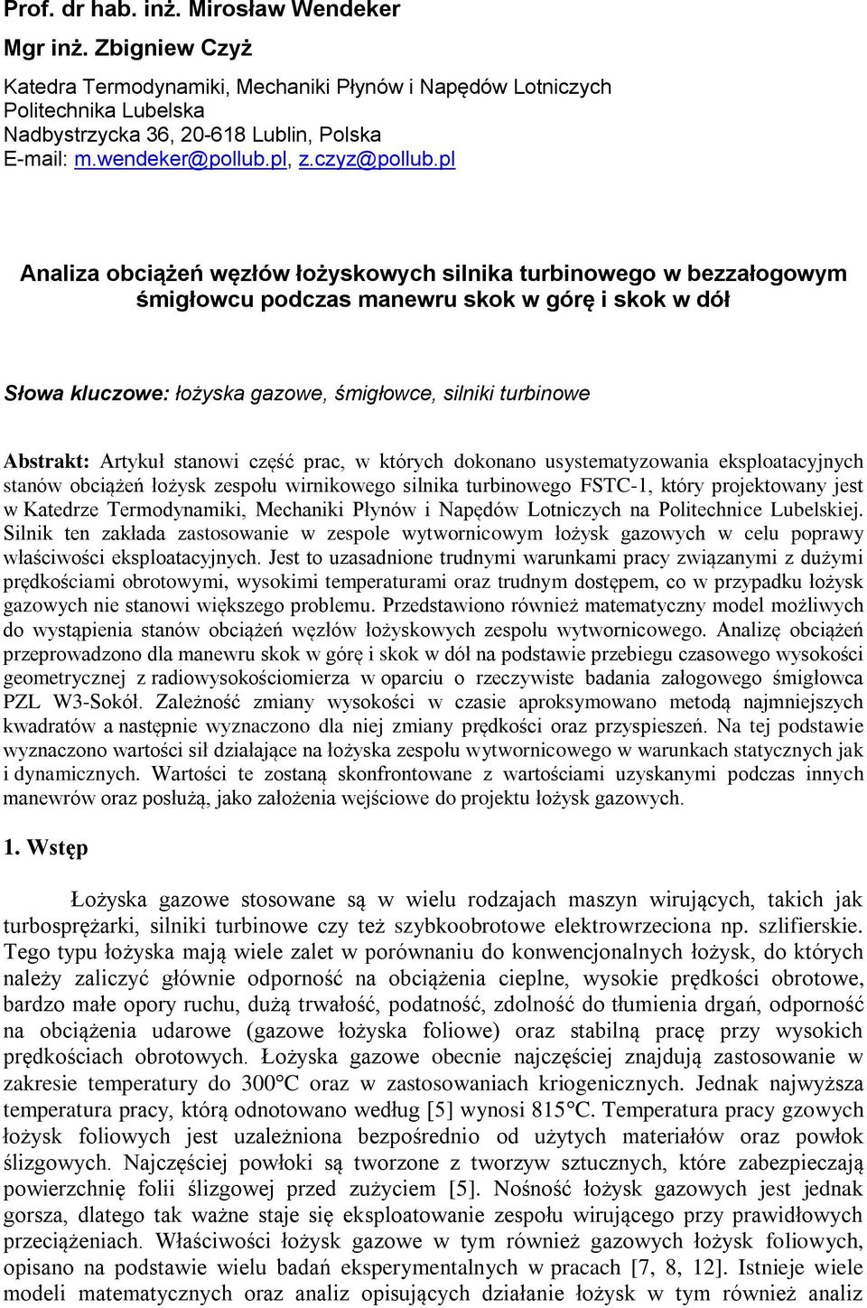 którch dokonno usstemtowni eksplotcjnch stnów ociążeń łożsk espołu wirnikowego silnik turinowego FSTC-, któr projektown jest w Ktedre Termodnmiki, Mechniki Płnów i Npędów Lotnicch n Politechnice