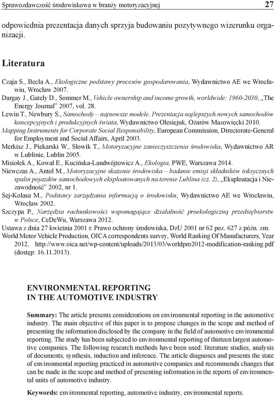 , Vehicle ownership and income growth, worldwide: 1960-2030, The Energy Journal 2007, vol. 28. Lewin T., Newbury S., Samochody najnowsze modele.