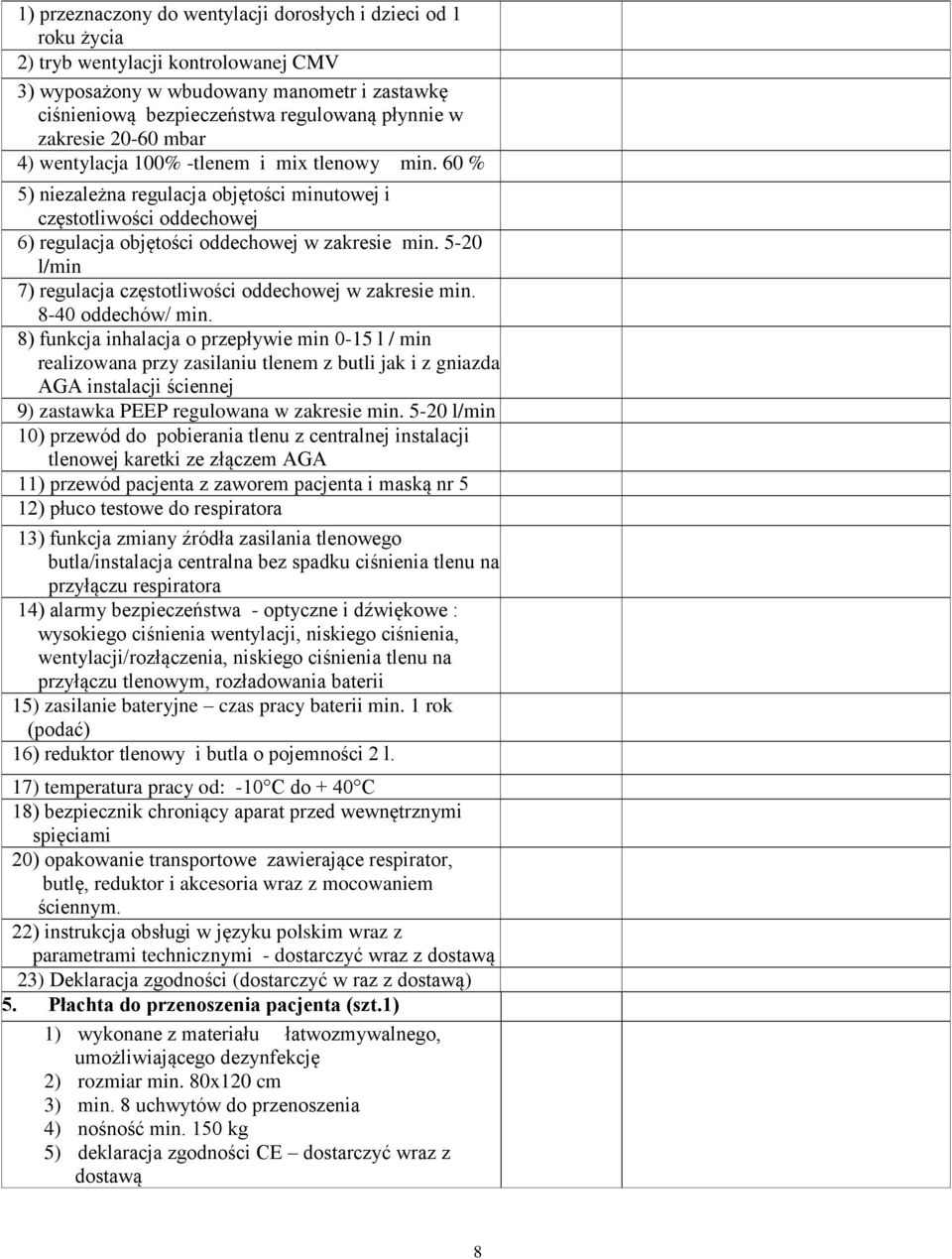 5-20 l/min 7) regulacja częstotliwości oddechowej w zakresie min. 8-40 oddechów/ min.