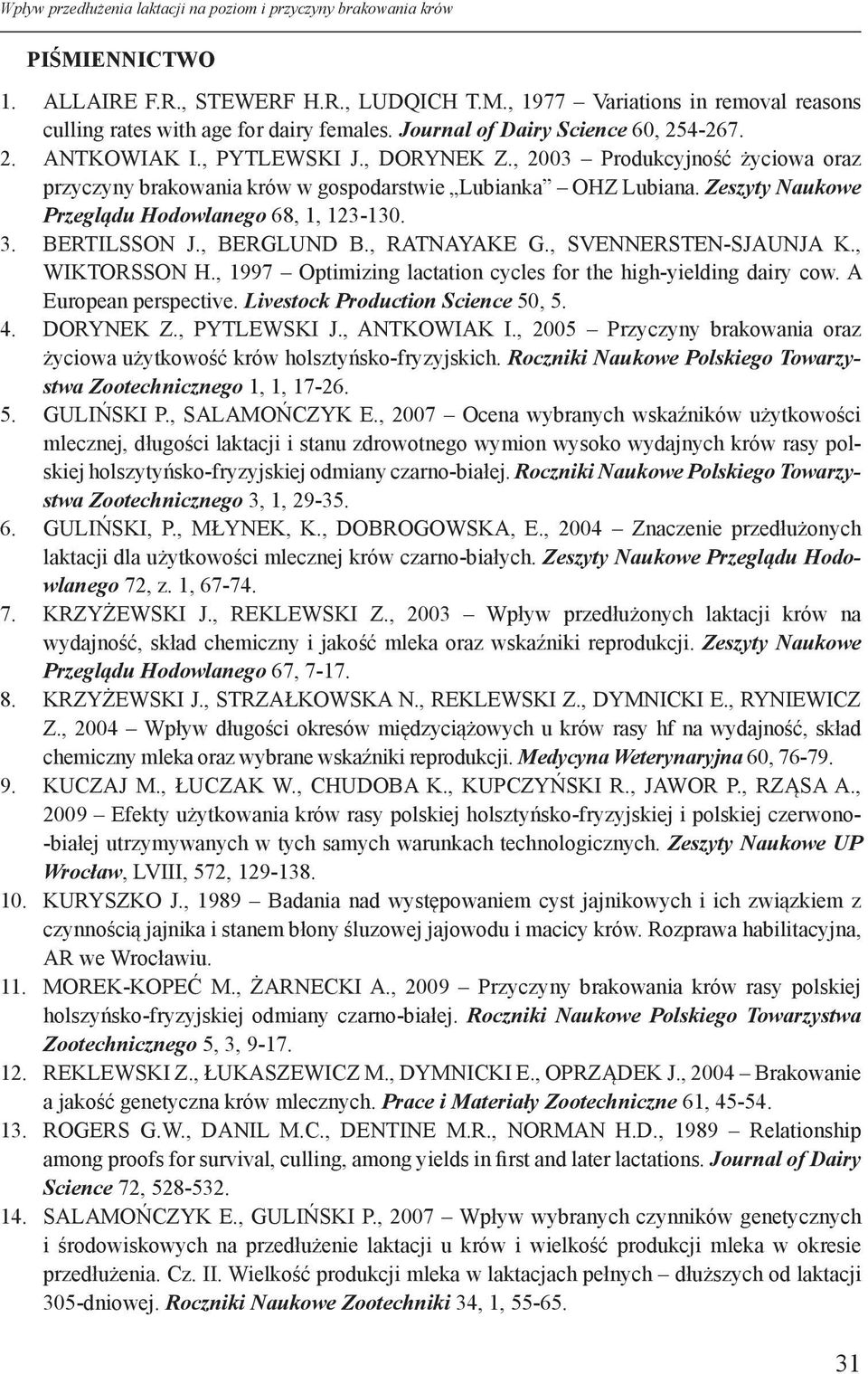 Zeszyty Naukowe Przeglądu Hodowlanego 68, 1, 123-130. 3. BERTILSSON J., BERGLUND B., RATNAYAKE G., SVENNERSTEN-SJAUNJA K., WIKTORSSON H.
