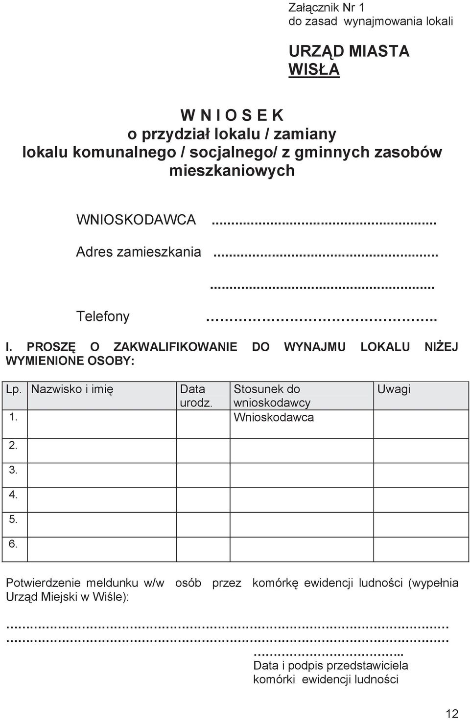 PROSZ O ZAKWALIFIKOWANIE DO WYNAJMU LOKALU NI EJ WYMIENIONE OSOBY: Lp. Nazwisko i imi Data Stosunek do urodz. wnioskodawcy 1.