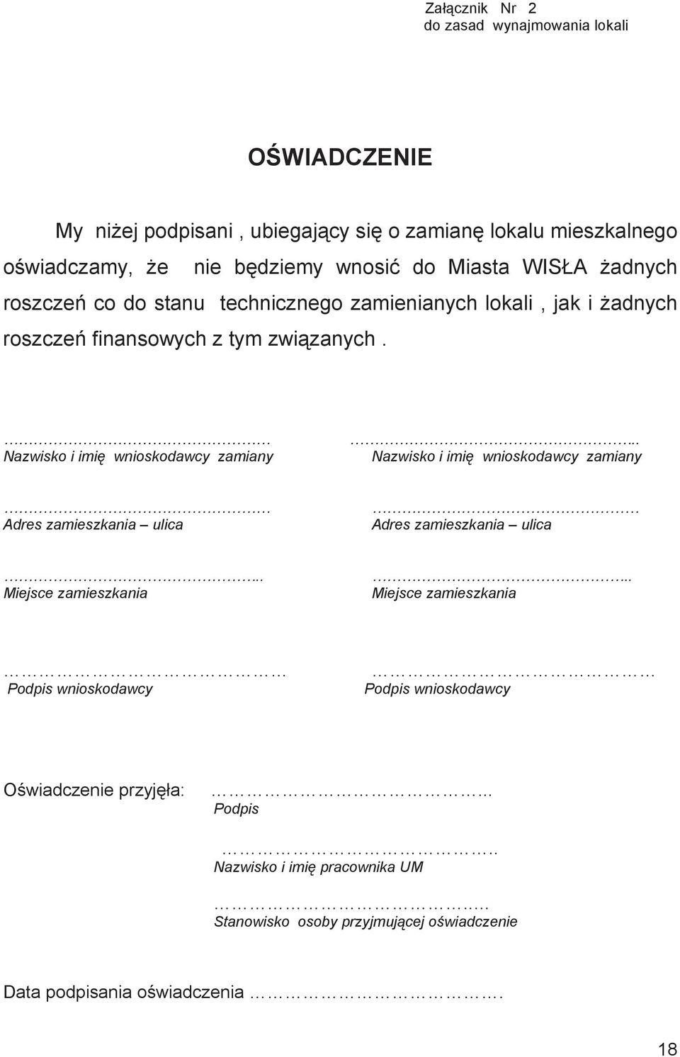 Nazwisko i imi wnioskodawcy zamiany.. Nazwisko i imi wnioskodawcy zamiany Adres zamieszkania ulica Adres zamieszkania ulica.. Miejsce zamieszkania.