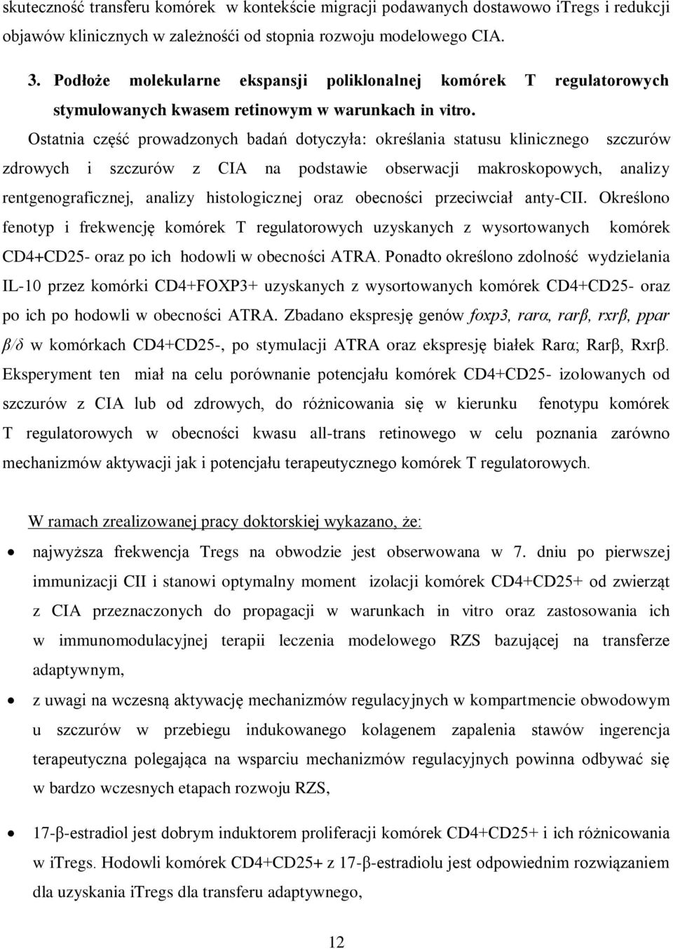 Ostatnia część prowadzonych badań dotyczyła: określania statusu klinicznego szczurów zdrowych i szczurów z CIA na podstawie obserwacji makroskopowych, analizy rentgenograficznej, analizy