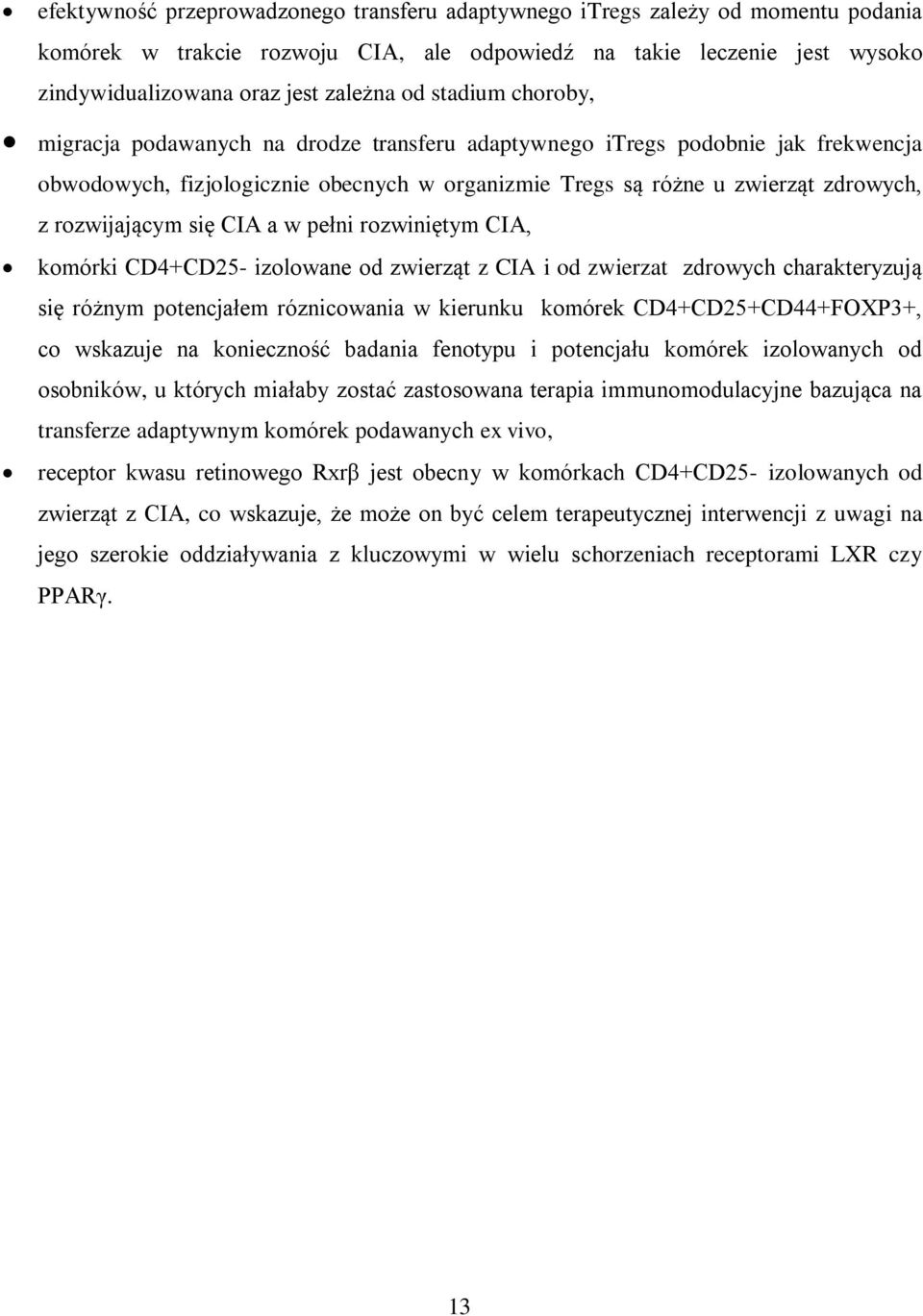 się CIA a w pełni rozwiniętym CIA, komórki CD4+CD25- izolowane od zwierząt z CIA i od zwierzat zdrowych charakteryzują się różnym potencjałem róznicowania w kierunku komórek CD4+CD25+CD44+FOXP3+, co