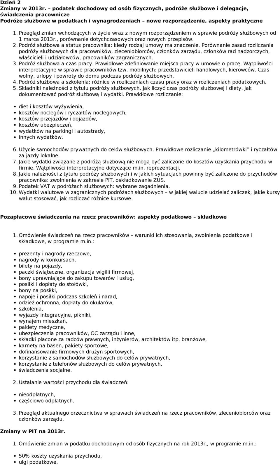 Przegląd zmian wchodzących w życie wraz z nowym rozporządzeniem w sprawie podróży służbowych od 1 marca 2013r., porównanie dotychczasowych oraz nowych przepisów. 2. Podróż służbowa a status pracownika: kiedy rodzaj umowy ma znaczenie.