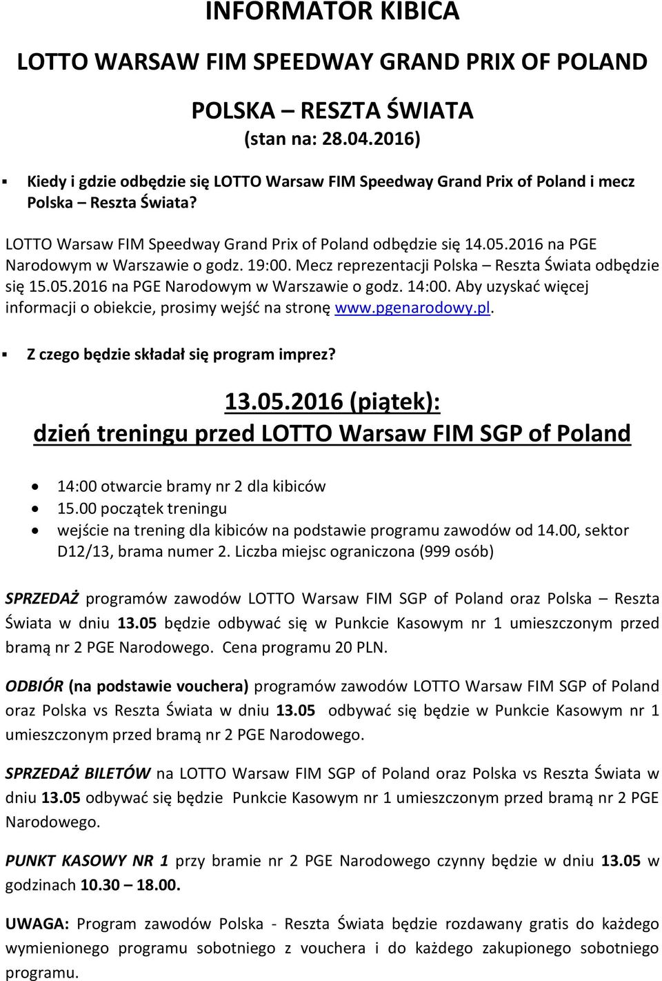 2016 na PGE Narodowym w Warszawie o godz. 19:00. Mecz reprezentacji Polska Reszta Świata odbędzie się 15.05.2016 na PGE Narodowym w Warszawie o godz. 14:00.