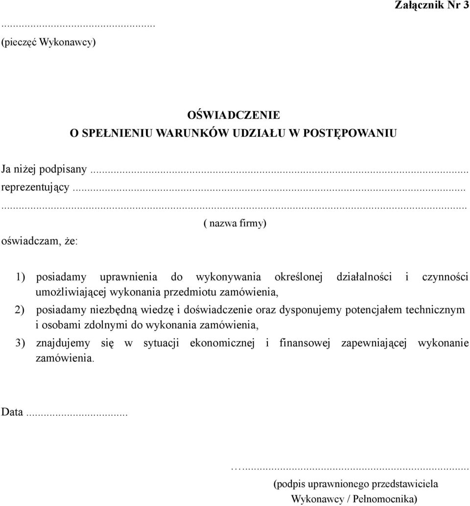 przedmiotu zamówienia, 2) posiadamy niezbędną wiedzę i doświadczenie oraz dysponujemy potencjałem technicznym i osobami zdolnymi do wykonania