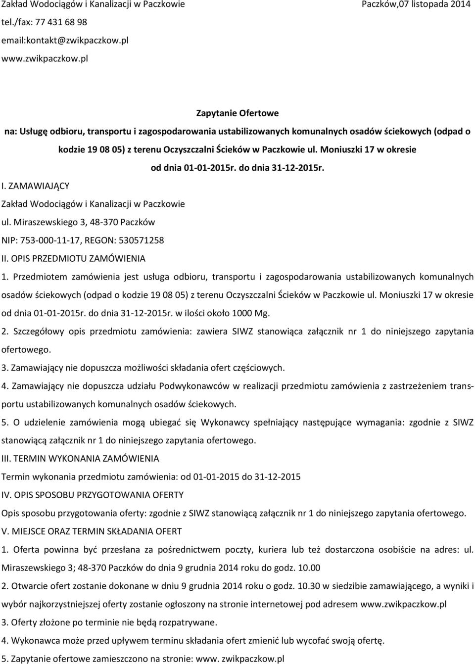 pl Zapytanie Ofertowe na: Usługę odbioru, transportu i zagospodarowania ustabilizowanych komunalnych osadów ściekowych (odpad o kodzie 19 08 05) z terenu Oczyszczalni Ścieków w Paczkowie ul.