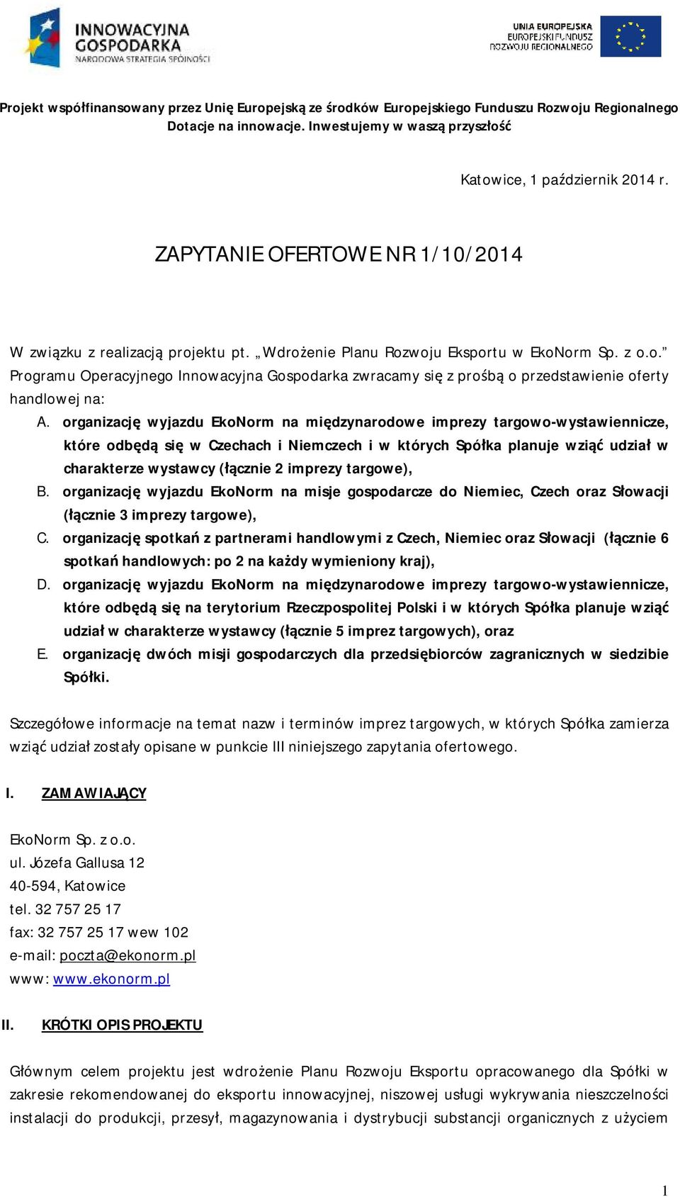 targowe), B. organizację wyjazdu EkoNorm na misje gospodarcze do Niemiec, Czech oraz Słowacji (łącznie 3 imprezy targowe), C.