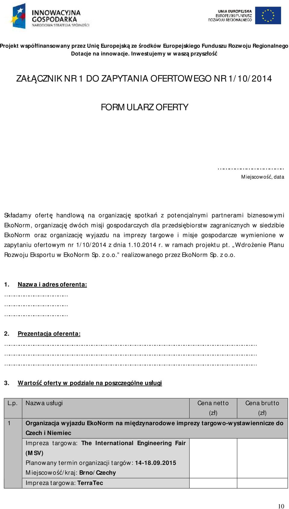 EkoNorm oraz organizację wyjazdu na imprezy targowe i misje gospodarcze wymienione w zapytaniu ofertowym nr 1/10/2014 z dnia 1.10.2014 r. w ramach projektu pt.