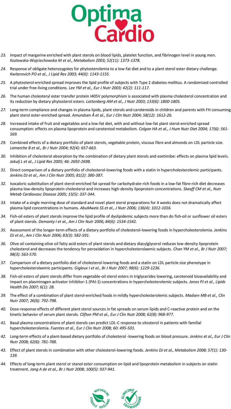 A phytosterol-enriched spread improves the lipid profile of subjects with Type 2 diabetes mellitus. A randomized controlled trial under free-living conditions. Lee YM et al.