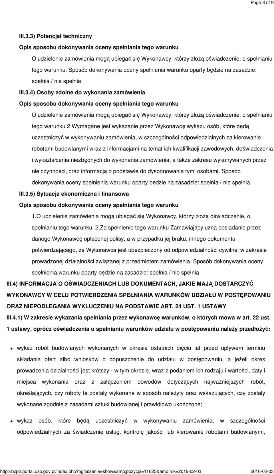 4) Osoby zdolne do wykonania zamówienia O udzielenie zamówienia mogą ubiegać się Wykonawcy, którzy złożą oświadczenie, o spełnianiu tego warunku 2.