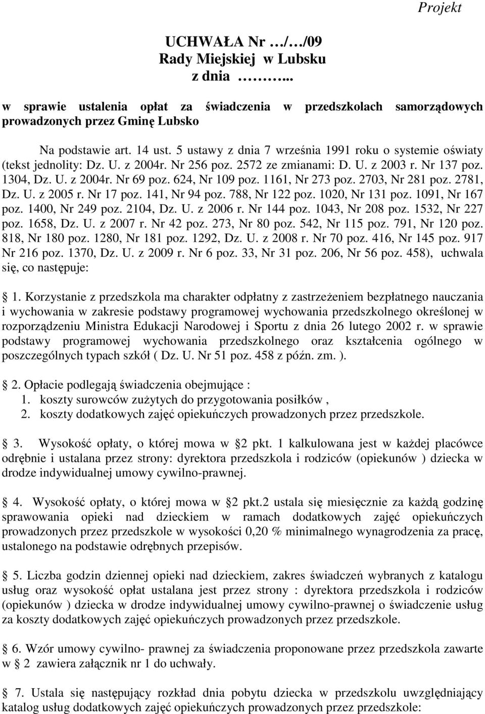 1161, Nr 273 poz. 2703, Nr 281 poz. 2781, Dz. U. z 2005 r. Nr 17 poz. 141, Nr 94 poz. 788, Nr 122 poz. 1020, Nr 131 poz. 1091, Nr 167 poz. 1400, Nr 249 poz. 2104, Dz. U. z 2006 r. Nr 144 poz.