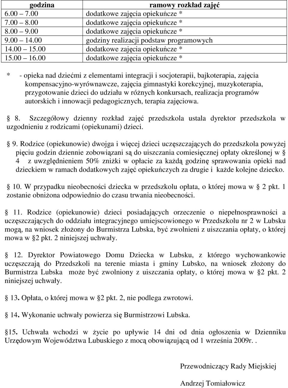 00 dodatkowe zajęcia opiekuńcze * * - opieka nad dziećmi z elementami integracji i socjoterapii, bajkoterapia, zajęcia kompensacyjno-wyrównawcze, zajęcia gimnastyki korekcyjnej, muzykoterapia,