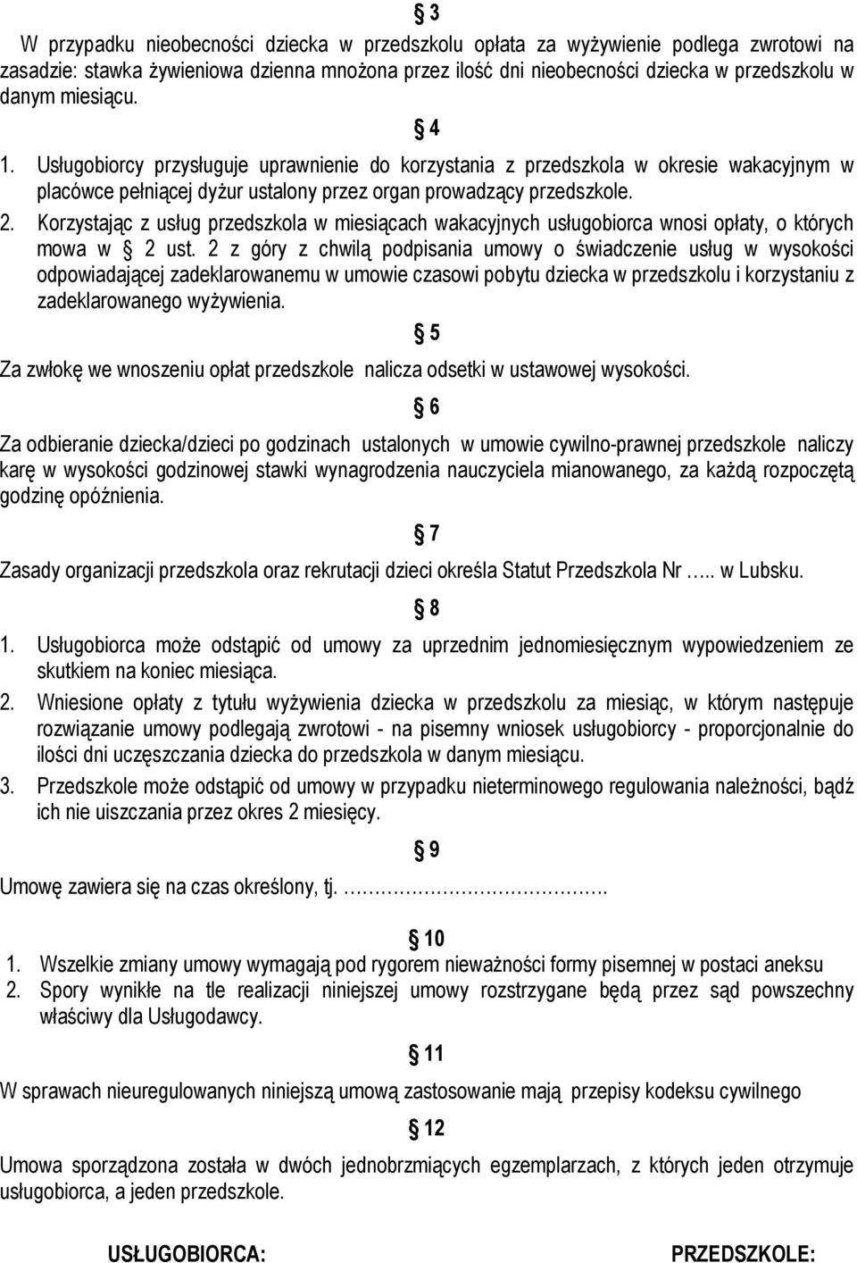 Korzystając z usług przedszkola w miesiącach wakacyjnych usługobiorca wnosi opłaty, o których mowa w 2 ust.