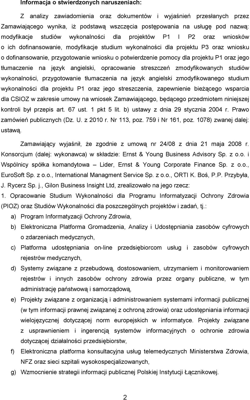 potwierdzenie pomocy dla projektu P1 oraz jego tłumaczenie na język angielski, opracowanie streszczeń zmodyfikowanych studiów wykonalności, przygotowanie tłumaczenia na język angielski