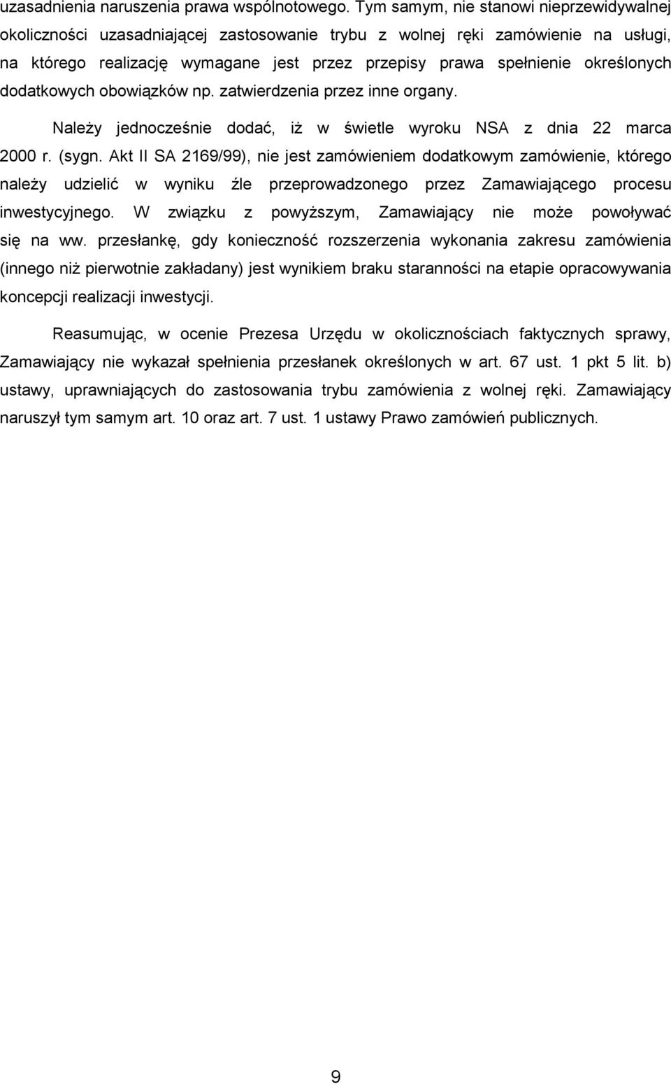 określonych dodatkowych obowiązków np. zatwierdzenia przez inne organy. NaleŜy jednocześnie dodać, iŝ w świetle wyroku NSA z dnia 22 marca 2000 r. (sygn.