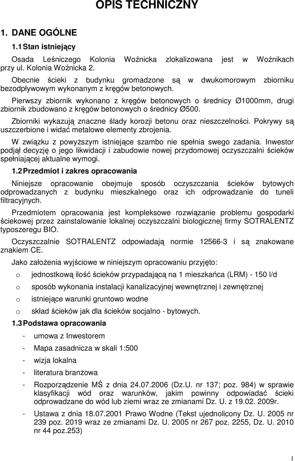 Pierwszy zbiornik wykonano z kręgów betonowych o średnicy Ø1000mm, drugi zbiornik zbudowano z kręgów betonowych o średnicy Ø500. Zbiorniki wykazują znaczne ślady korozji betonu oraz nieszczelności.