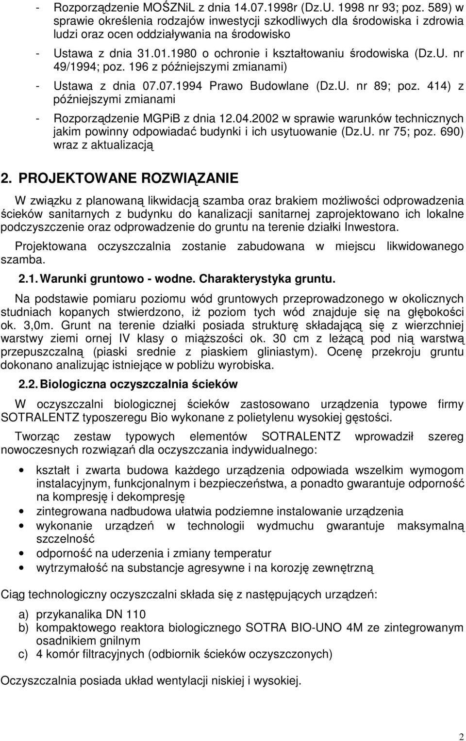 196 z późniejszymi zmianami) - Ustawa z dnia 07.07.1994 Prawo Budowlane (Dz.U. nr 89; poz. 414) z późniejszymi zmianami - Rozporządzenie MGPiB z dnia 12.04.