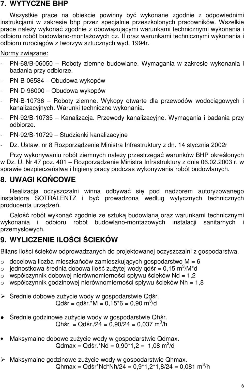 II oraz warunkami technicznymi wykonania i odbioru rurociągów z tworzyw sztucznych wyd. 1994r. Normy związane: - PN-68/B-06050 Roboty ziemne budowlane.