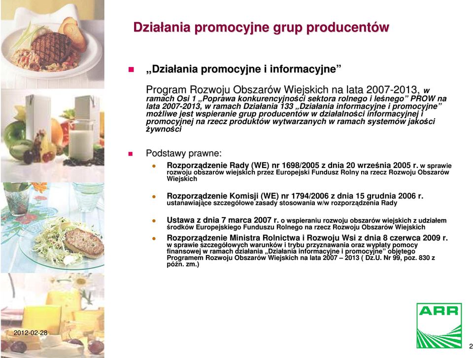 produktów wytwarzanych w ramach systemów jakości żywności Podstawy prawne: Rozporządzenie Rady (WE) nr 1698/2005 z dnia 20 września 2005 r.