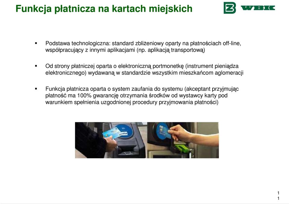 aplikacją transportową) Od strony płatniczej oparta o elektroniczną portmonetkę (instrument pieniądza elektronicznego) wydawaną w