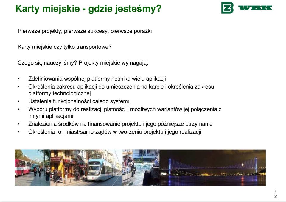 zakresu platformy technologicznej Ustalenia funkcjonalności całego systemu Wyboru platformy do realizacji płatności i moŝliwych wariantów jej połączenia z