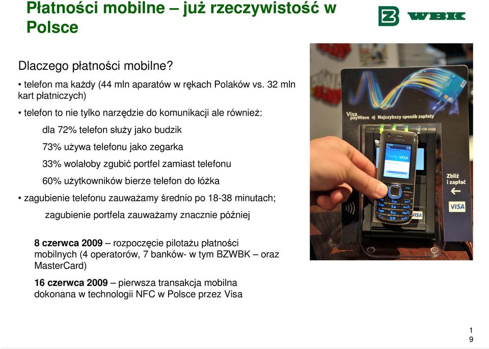 zgubić portfel zamiast telefonu 60% uŝytkowników bierze telefon do łóŝka zagubienie telefonu zauwaŝamy średnio po 8-38 minutach; zagubienie portfela zauwaŝamy