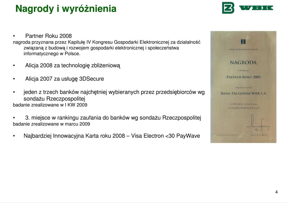 Alicja 2008 za technologię zbliŝeniową Alicja 2007 za usługę 3DSecure jeden z trzech banków najchętniej wybieranych przez przedsiębiorców wg