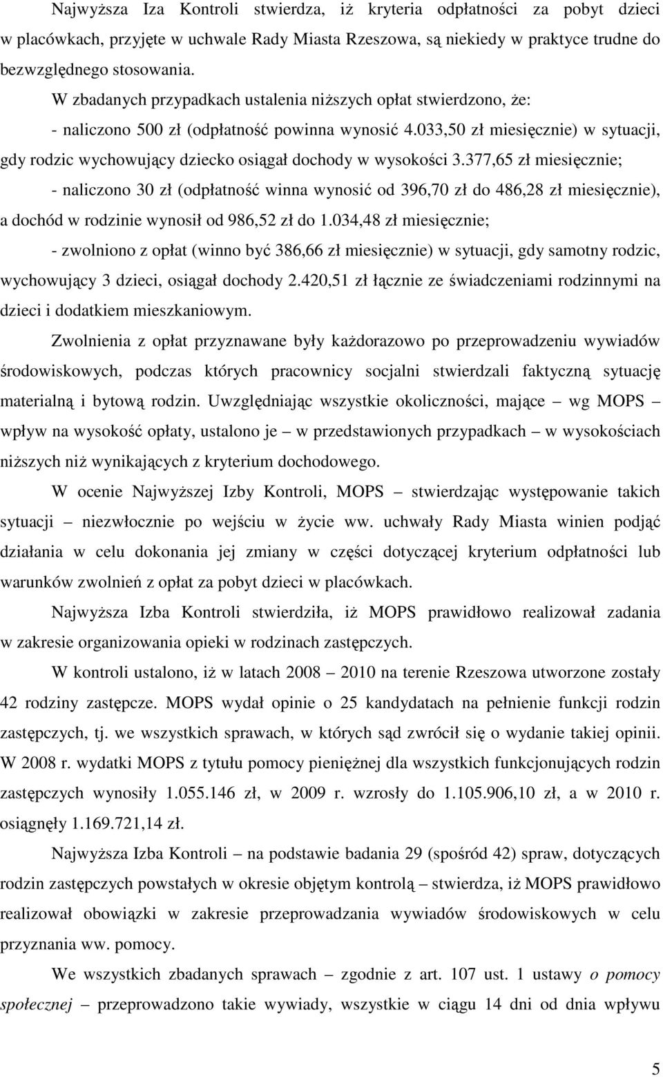 033,50 zł miesięcznie) w sytuacji, gdy rodzic wychowujący dziecko osiągał dochody w wysokości 3.