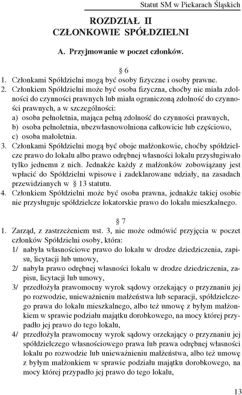 pełną zdolność do czynności prawnych, b) osoba pełnoletnia, ubezwłasnowolniona całkowicie lub częściowo, c) osoba małoletnia. 3.