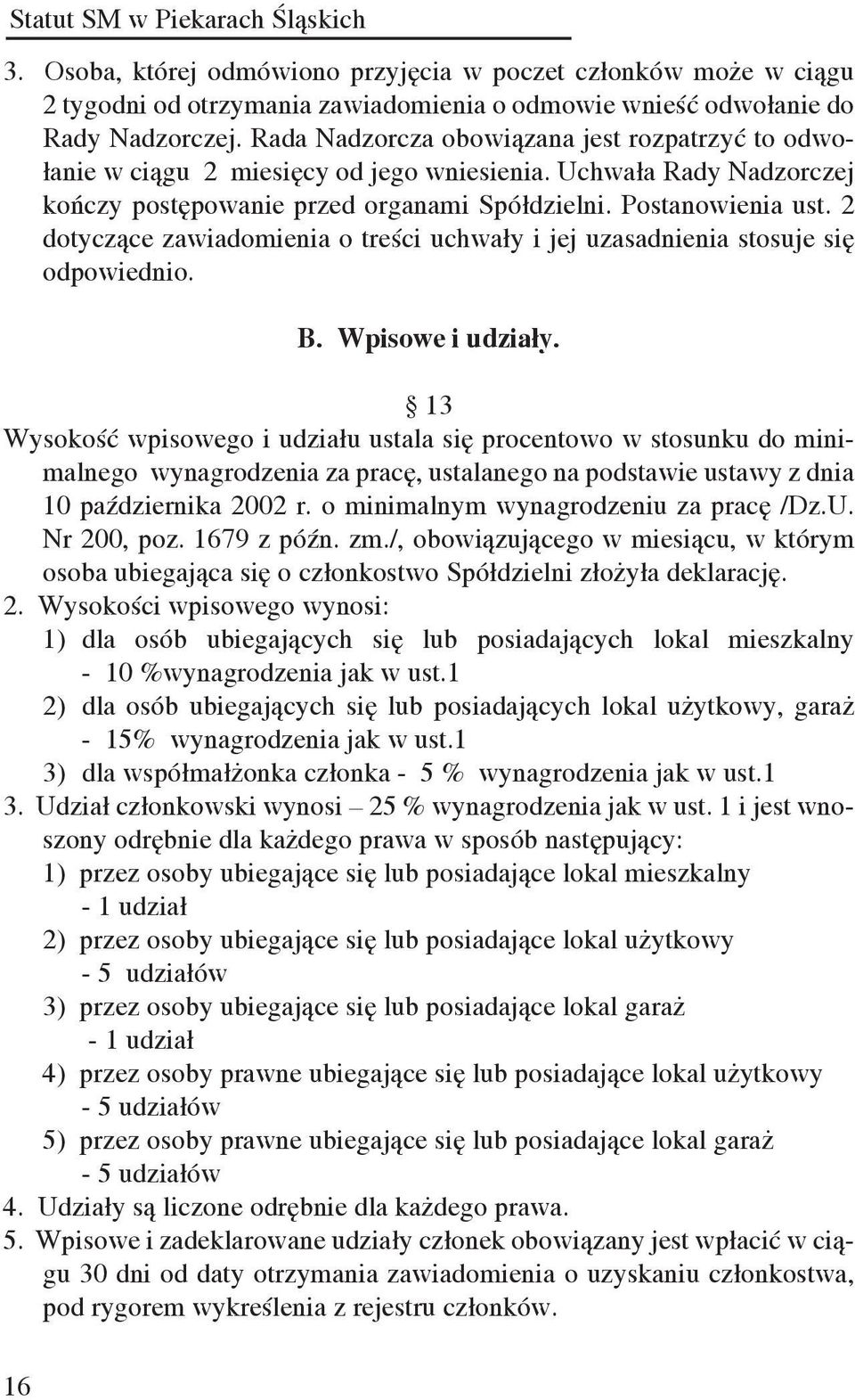 2 dotyczące zawiadomienia o treści uchwały i jej uzasadnienia stosuje się odpowiednio. B. Wpisowe i udziały.