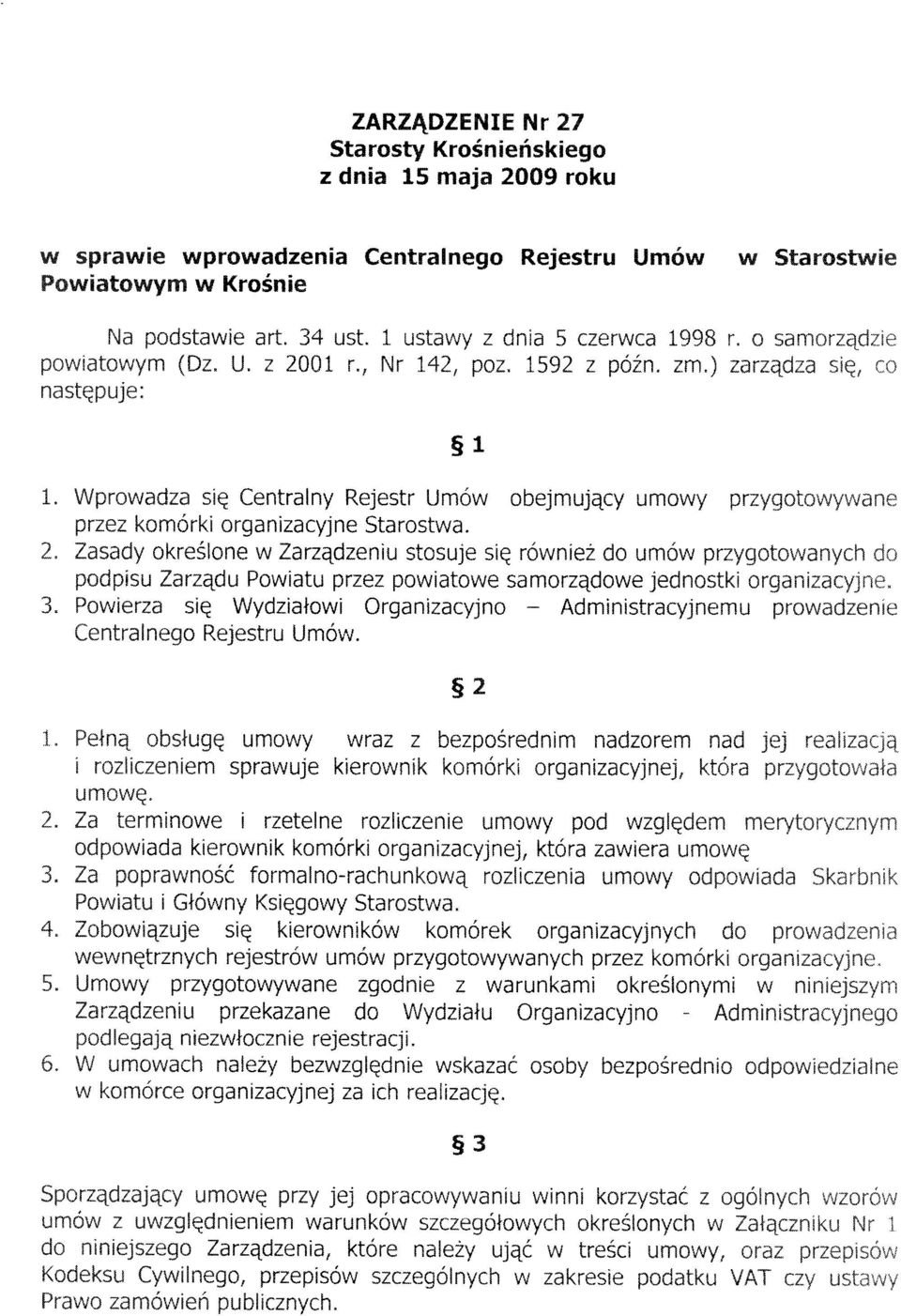 Wprowadza się Centralny Rejestr Umów obejmujący umowy przygotowywane przez komórki organizacyjne Starostwa. 2.