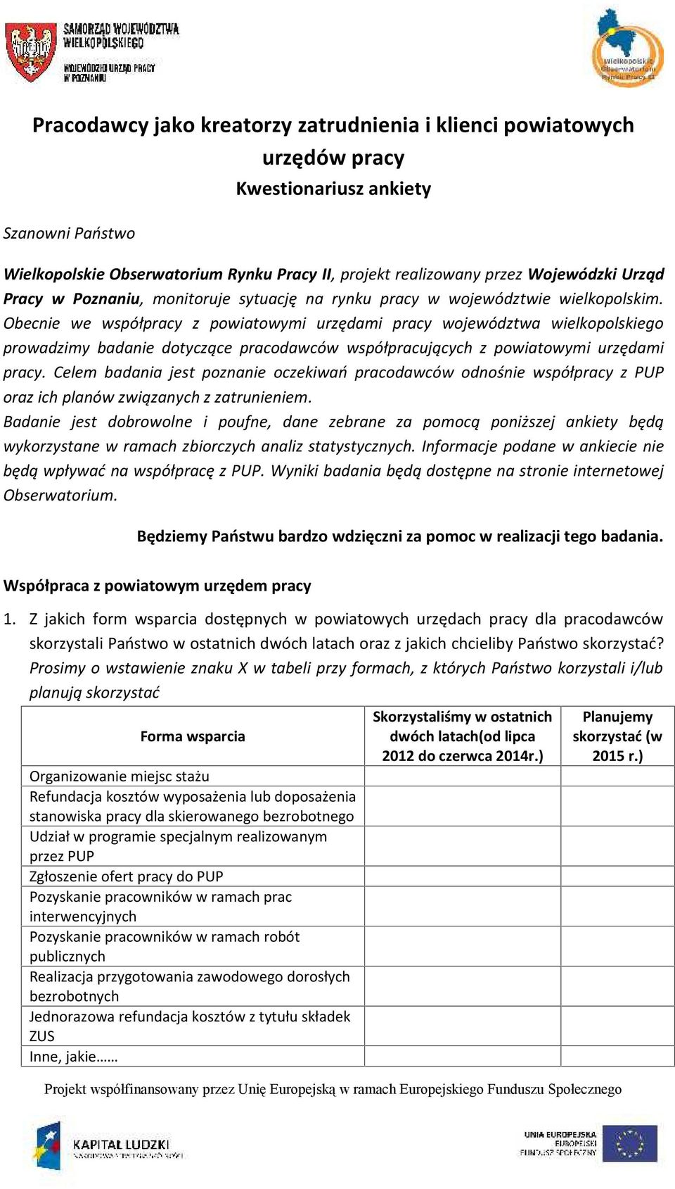 Obecnie we współpracy z powiatowymi urzędami pracy województwa wielkopolskiego prowadzimy badanie dotyczące pracodawców współpracujących z powiatowymi urzędami pracy.