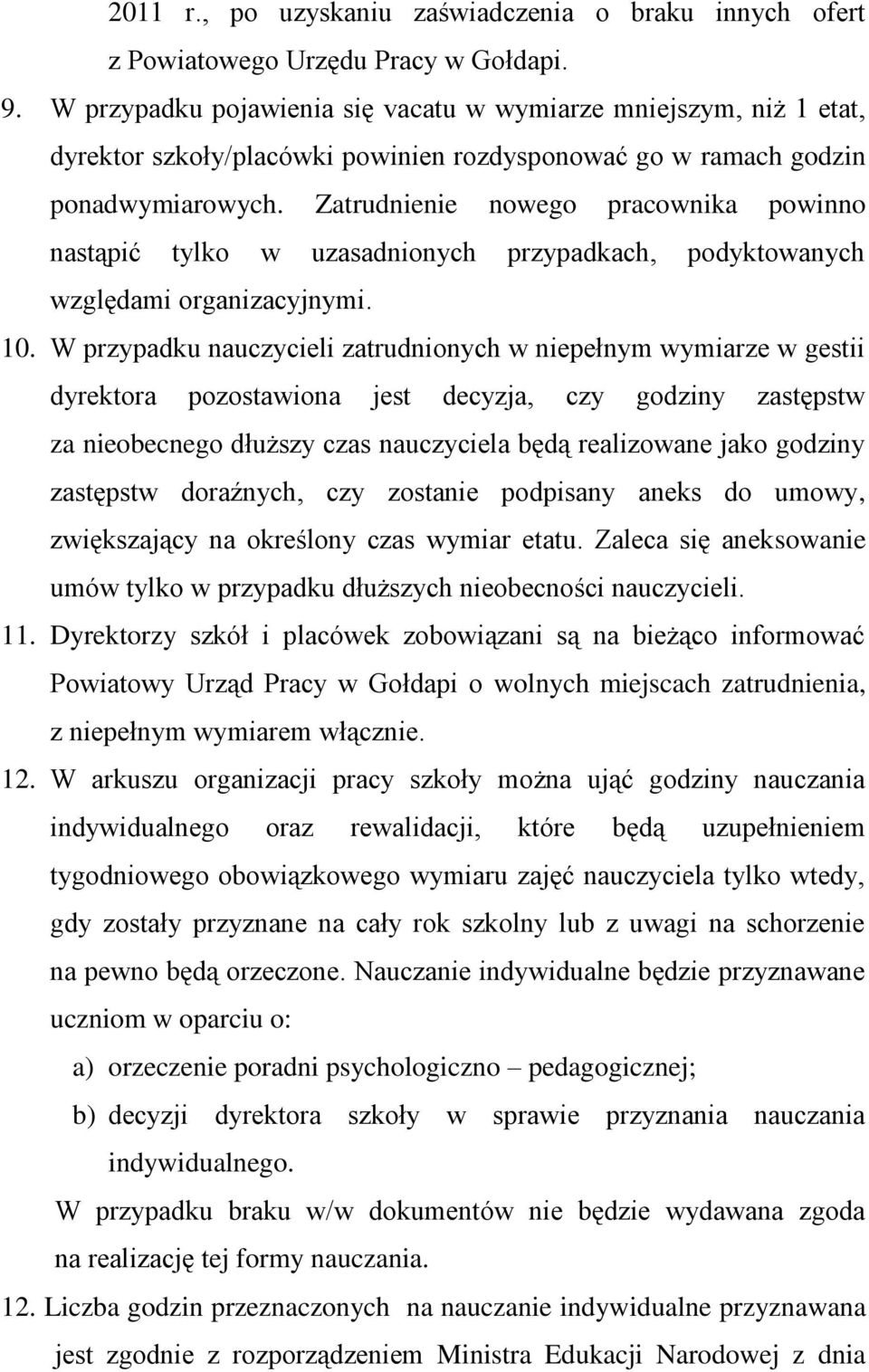 Zatrudnienie nowego pracownika powinno nastąpić tylko w uzasadnionych przypadkach, podyktowanych względami organizacyjnymi. 10.