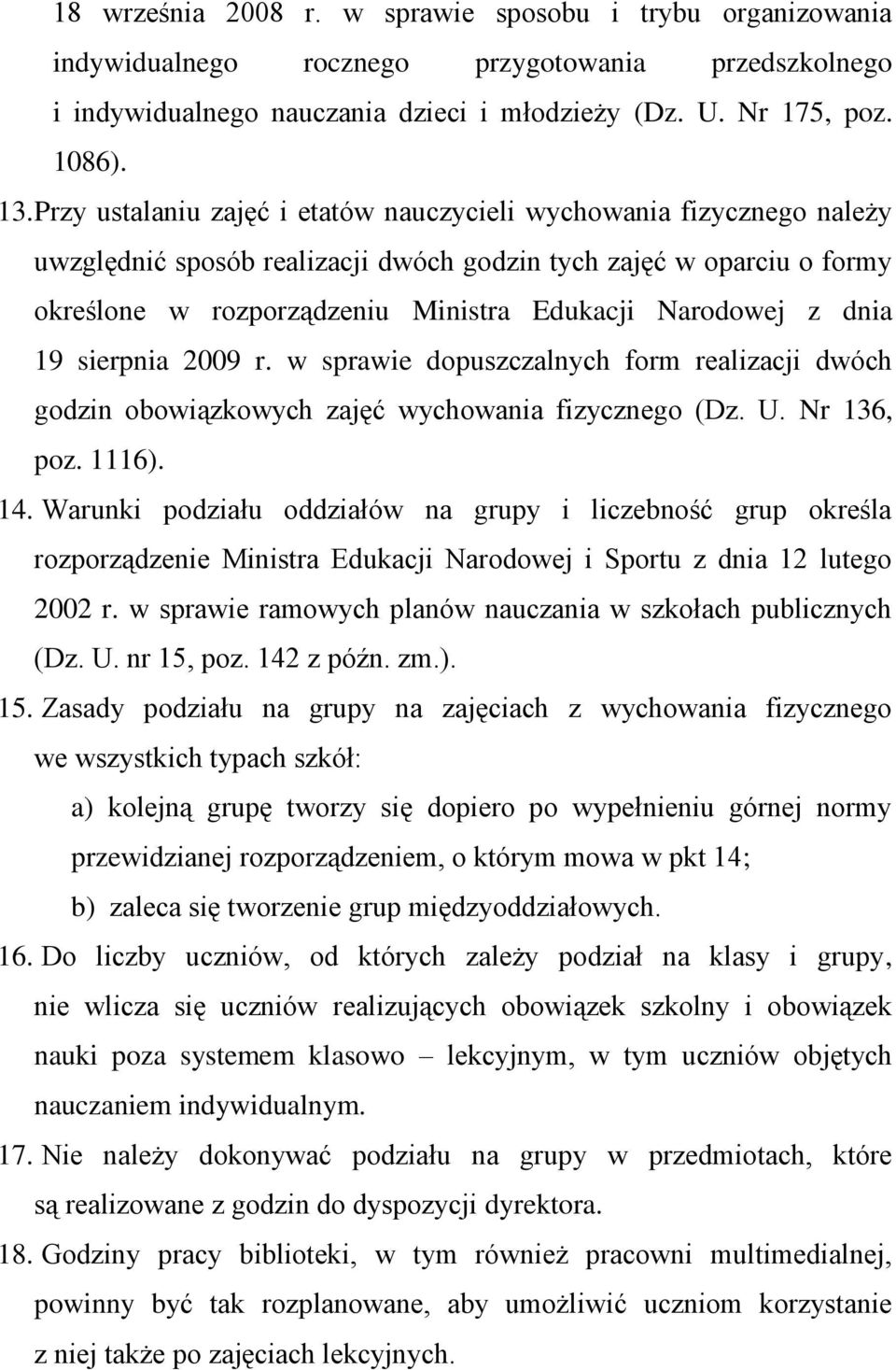 dnia 19 sierpnia 2009 r. w sprawie dopuszczalnych form realizacji dwóch godzin obowiązkowych zajęć wychowania fizycznego (Dz. U. Nr 136, poz. 1116). 14.