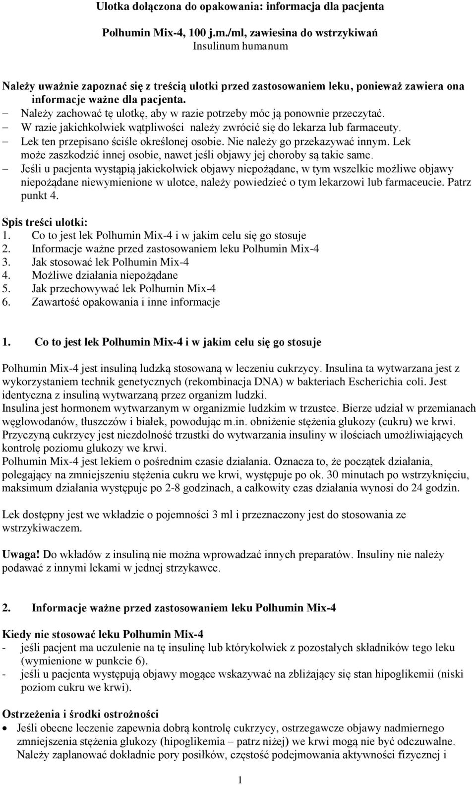 Należy zachować tę ulotkę, aby w razie potrzeby móc ją ponownie przeczytać. W razie jakichkolwiek wątpliwości należy zwrócić się do lekarza lub farmaceuty. Lek ten przepisano ściśle określonej osobie.