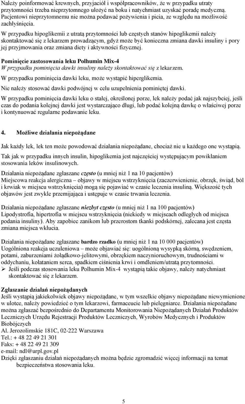 W przypadku hipoglikemii z utratą przytomności lub częstych stanów hipoglikemii należy skontaktować się z lekarzem prowadzącym, gdyż może być konieczna zmiana dawki insuliny i pory jej przyjmowania