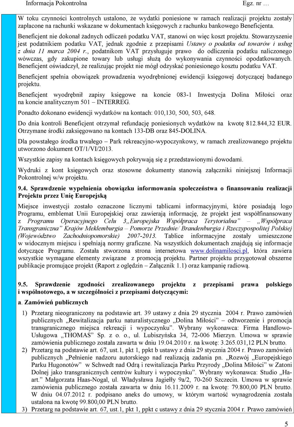 Stowarzyszenie jest podatnikiem podatku VAT, jednak zgodnie z przepisami Ustawy o podatku od towarów i usług z dnia 11 marca 2004 r.