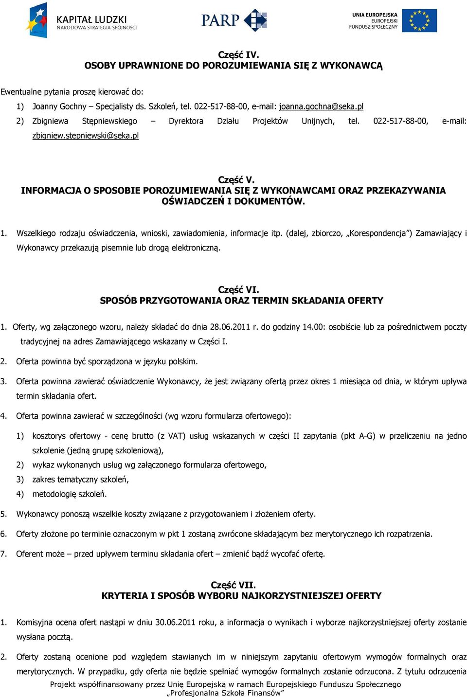 INFORMACJA O SPOSOBIE POROZUMIEWANIA SIĘ Z WYKONAWCAMI ORAZ PRZEKAZYWANIA OŚWIADCZEŃ I DOKUMENTÓW. 1. Wszelkiego rodzaju oświadczenia, wnioski, zawiadomienia, informacje itp.