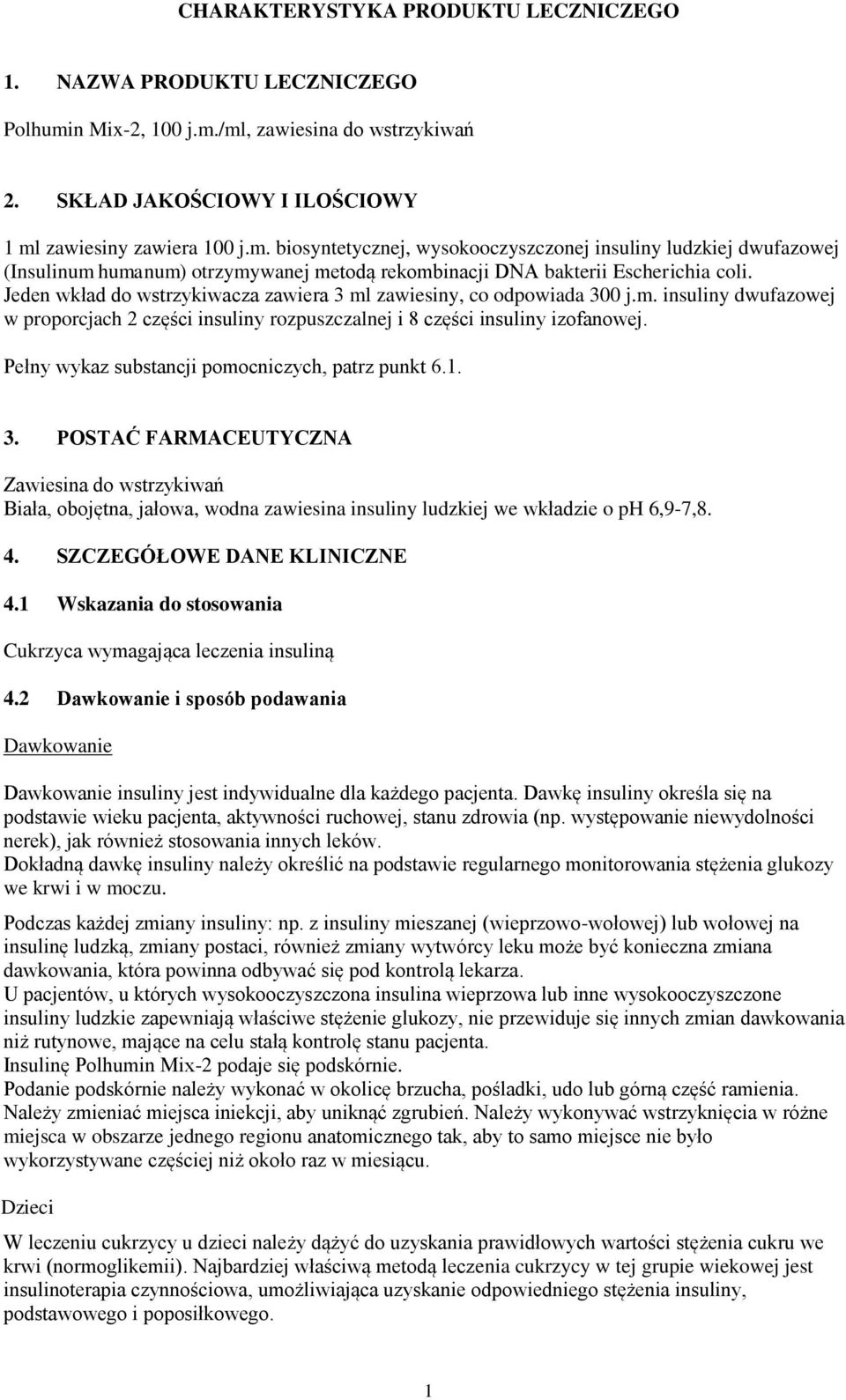 Jeden wkład do wstrzykiwacza zawiera 3 ml zawiesiny, co odpowiada 300 j.m. insuliny dwufazowej w proporcjach 2 części insuliny rozpuszczalnej i 8 części insuliny izofanowej.