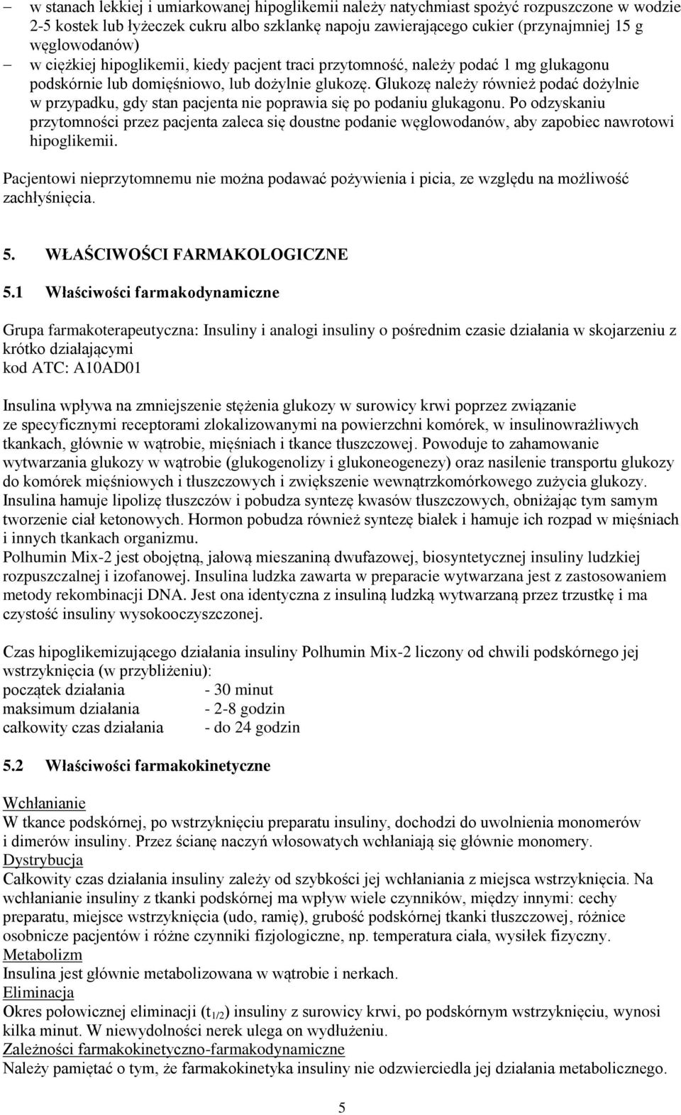 Glukozę należy również podać dożylnie w przypadku, gdy stan pacjenta nie poprawia się po podaniu glukagonu.