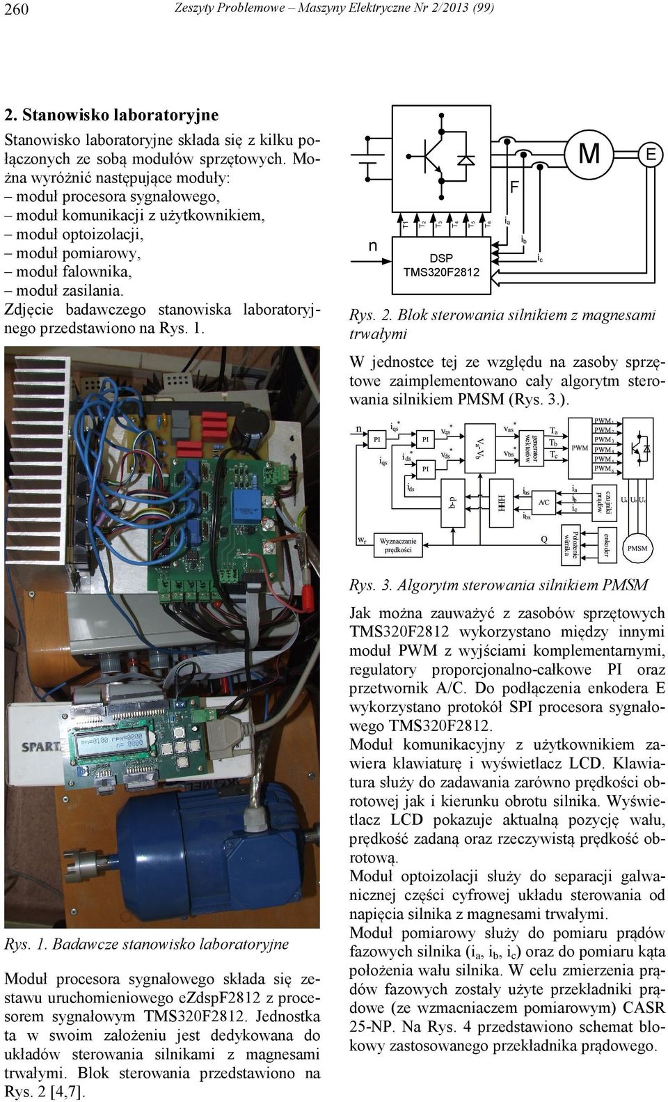 Zdjęcie badawczego stanowiska laboratoryjnego przedstawiono na Rys. 1. n T1 T2 T3 T4 T5 DSP TMS320F2812 T6 i a i b ic M Rys. 2.