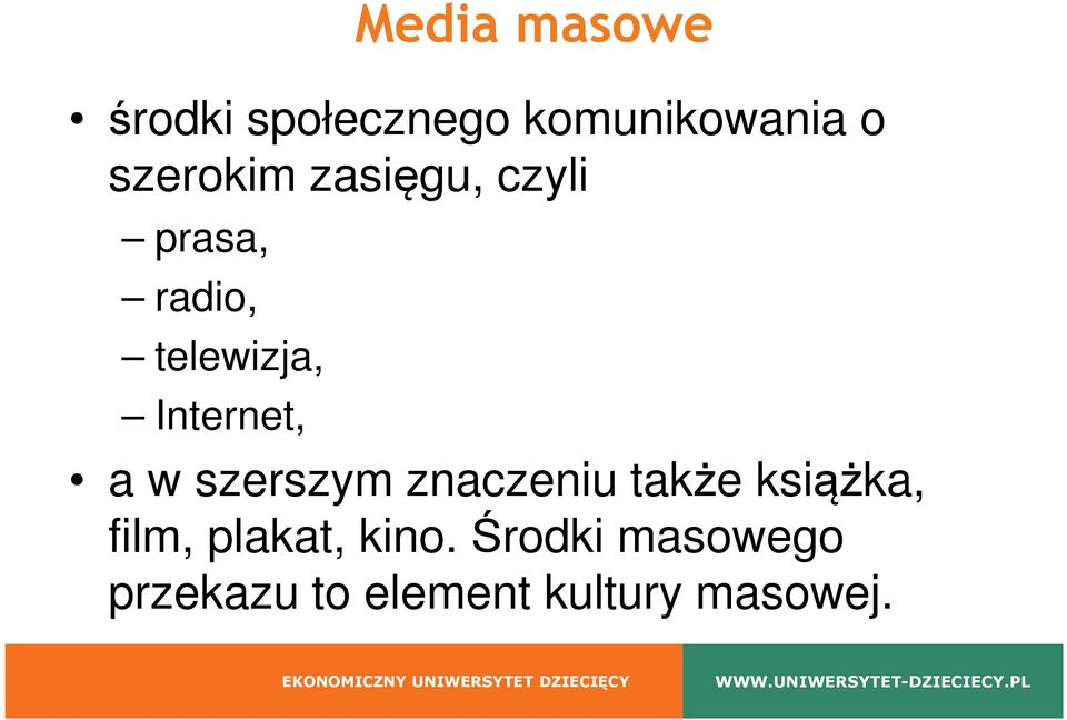 Internet, a w szerszym znaczeniu także książka, film,