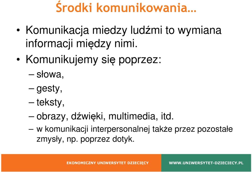 Komunikujemy się poprzez: słowa, gesty, teksty, obrazy,