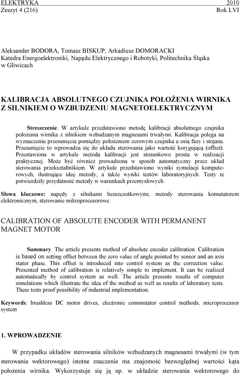 W artykule przedstawiono metodę kalibracjbsolutnego czujnika położenia wirnika z silnikiem wzbudzanym magnesami trwałymi.