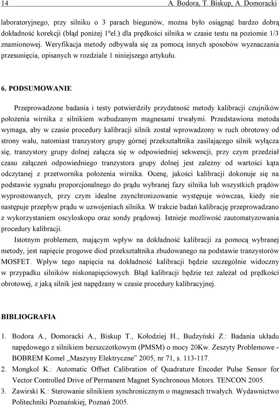 PODSUMOWANIE Przeprowadzone badania i testy potwierdziły przydatność metody kalibracjzujników położenia wirnika z silnikiem wzbudzanym magnesami trwałymi.