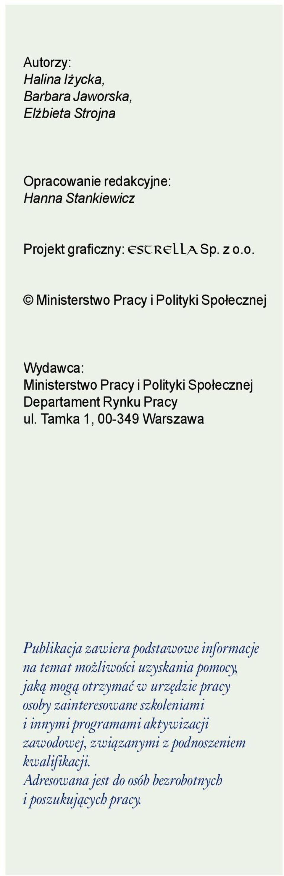 osoby zainteresowane szkoleniami i innymi programami aktywizacji zawodowej, związanymi z podnoszeniem kwalifikacji.