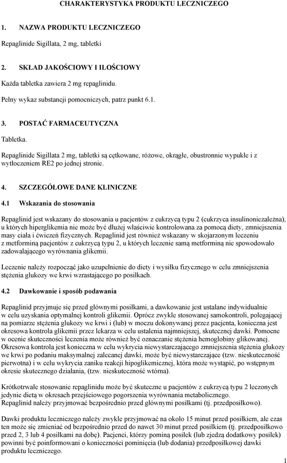 Repaglinide Sigillata 2 mg, tabletki są cętkowane, różowe, okrągłe, obustronnie wypukłe i z wytłoczeniem RE2 po jednej stronie. 4. SZCZEGÓŁOWE DANE KLINICZNE 4.