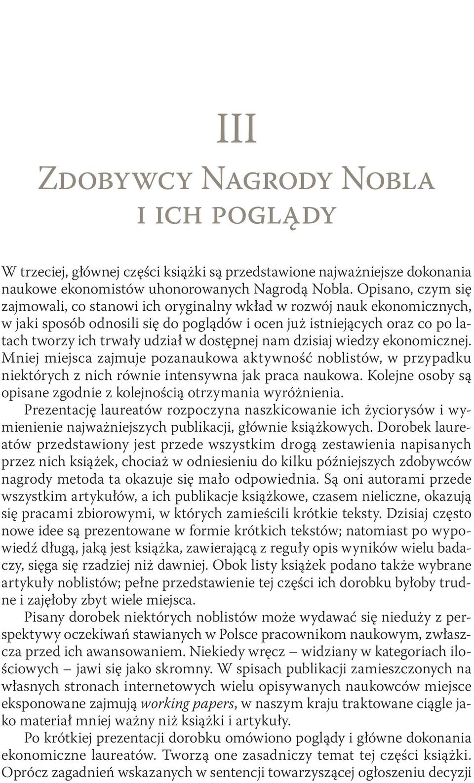 Opisano, czym się zajmowali, co stanowi ich oryginalny wkład w rozwój nauk ekonomicznych, w jaki sposób odnosili się do poglądów i ocen już istniejących oraz co po latach tworzy ich trwały udział w